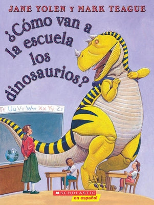 ¿Cómo Van a la Escuela Los Dinosaurios? (How Do Dinosaurs Go to School?) by Yolen, Jane