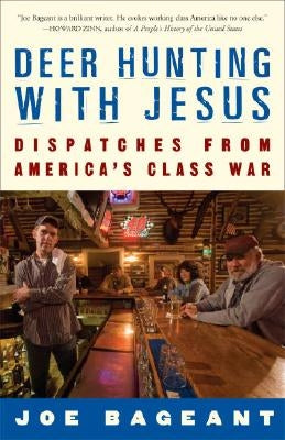 Deer Hunting with Jesus: Dispatches from America's Class War by Bageant, Joe