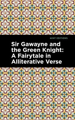 Sir Gawayne and the Green Knight: A Fairytale in Alliterative Verse by Anonymous