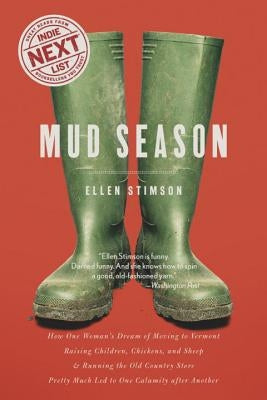 Mud Season: How One Woman's Dream of Moving to Vermont, Raising Children, Chickens and Sheep, and Running the Old Country Store Pr by Stimson, Ellen