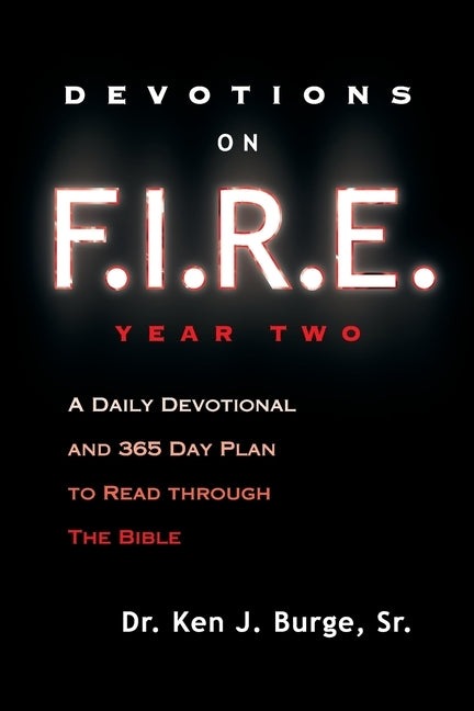 Devotions on F.I.R.E. Year Two: A Daily Devotional and 365 Day Plan to Read Through the Bible by Burge Sr, Ken J.