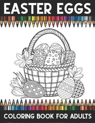 Easter eggs coloring book adults: An Adult Coloring Book Relaxing And Stress Relieving Adult Coloring pages by Brother's Coloring Publishing