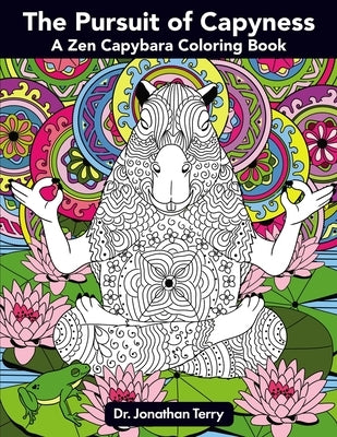 The Pursuit of Capyness: A Zen Capybara Coloring Book by Terry, Jonathan