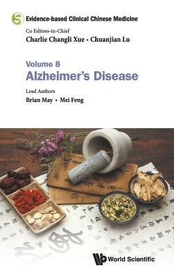 Evidence-Based Clinical Chinese Medicine - Volume 8: Alzheimer's Disease by Xue, Charlie Changli