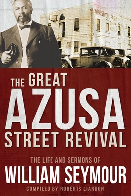 The Great Azusa Street Revival: The Life and Sermons of William Seymour by Seymour, William