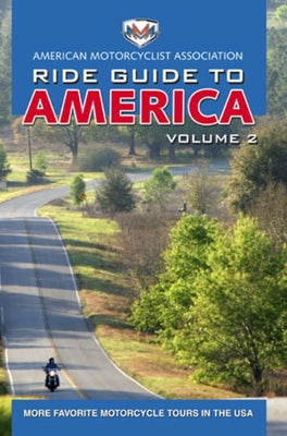 AMA Ride Guide to America Volume 2: More Favorite Motorcycle Tours in the USA by American Motorcyclist Association