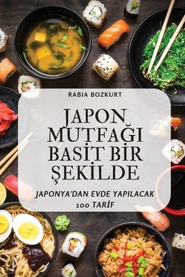 Japon Mutfa&#286;i Bas&#304;t B&#304;r &#350;ek&#304;lde by Rabia Bozkurt