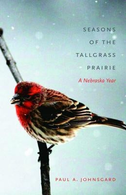 Seasons of the Tallgrass Prairie: A Nebraska Year by Johnsgard, Paul A.