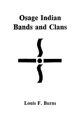 Osage Indian Bands and Clans by Burns, Louis F.