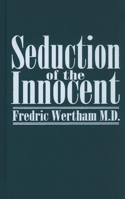 Seduction of the Innocent by Wertham, Fredric