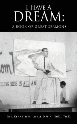 I Have A Dream: A Book of Great Sermons by Lierle D. Min Edd Th D., Kennet
