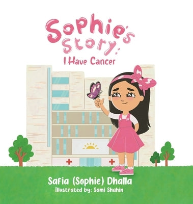 Sophie's Story: I Have Cancer by Dhalla, Safia (Sophie)