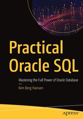 Practical Oracle SQL: Mastering the Full Power of Oracle Database by Berg Hansen, Kim