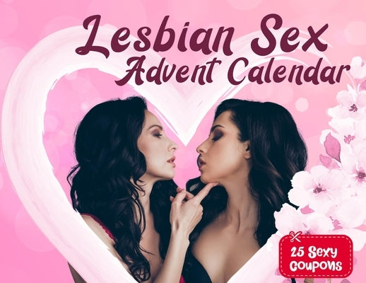 Lesbian sex advent calendar book: For Couples and Girlfriends Who Want To Spice Things Up While Waiting For Christmas. 25 Naughty Vouchers and A Diffe by List, The Naughty