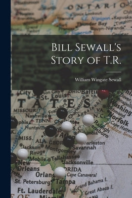 Bill Sewall's Story of T.R. by Sewall, William Wingate B. 1845