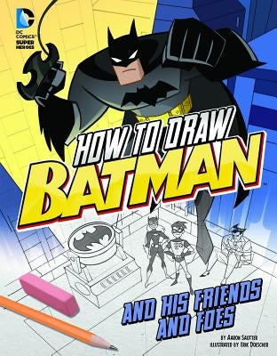 How to Draw Batman and His Friends and Foes by Doescher, Erik