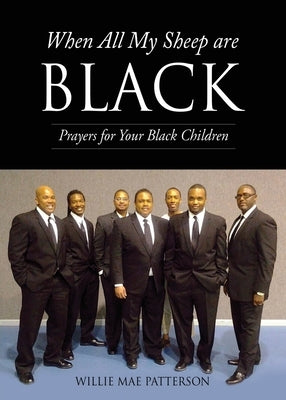When All My Sheep are BLACK: Prayers for Your Black Children by Patterson, Willie Mae