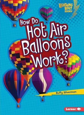 How Do Hot Air Balloons Work? by Silverman, Buffy