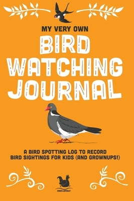 My Very Own Bird Watching Journal: A bird spotting log to record bird sightings for kids (and grownups!) by Farley, Jennifer