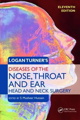 Logan Turner's Diseases of the Nose, Throat and Ear, Head and Neck Surgery: Head and Neck Surgery, 11th Edition by Hussain, S. Musheer