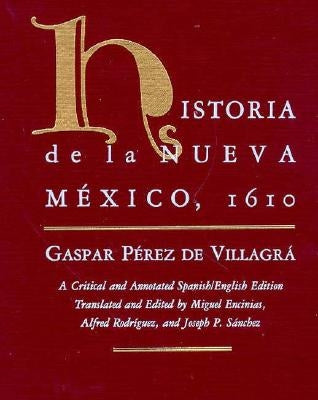 Historia de la Nueva Mexico, 1610: A Critical and Annotated Spanish/English Edition by Villagr&#225;, Gaspar P&#233;rez de