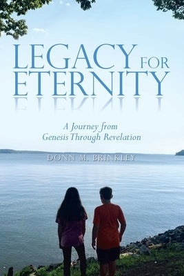 Legacy for Eternity: A Journey from Genesis Through Revelation by Brinkley, Donn M.