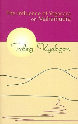 Influence of Yogacara on Mahamudra by Rinpoche, Traleg Kyabgon