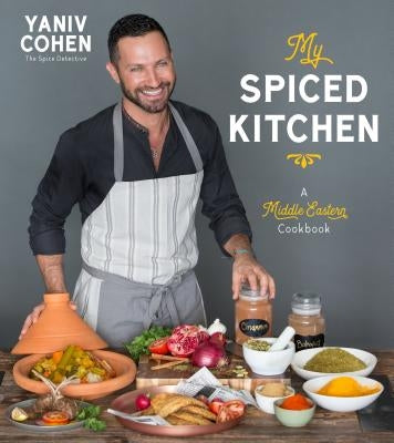 My Spiced Kitchen: A Middle Eastern Cookbook by Cohen, Yaniv