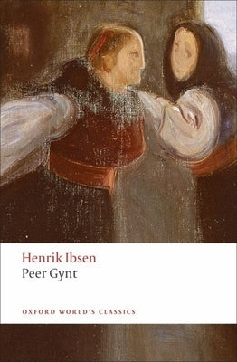 Peer Gynt: A Dramatic Poem by Ibsen, Henrik