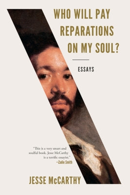 Who Will Pay Reparations on My Soul?: Essays by McCarthy, Jesse