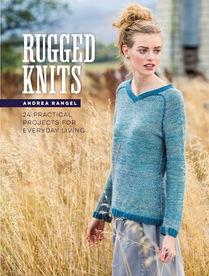 Rugged Knits: 24 Practical Projects for Everyday Living by Rangel, Andrea