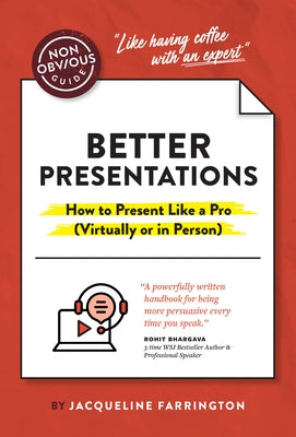 The Non-Obvious Guide to Better Presentations: How to Present Like a Pro (Virtually or in Person) by Farrington, Jacqueline