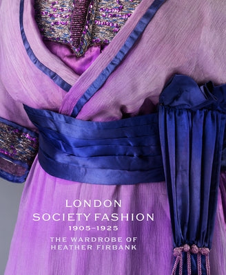 London Society Fashion 1905-1925: The Wardrobe of Heather Firbank by Davies-Strodder, Cassie