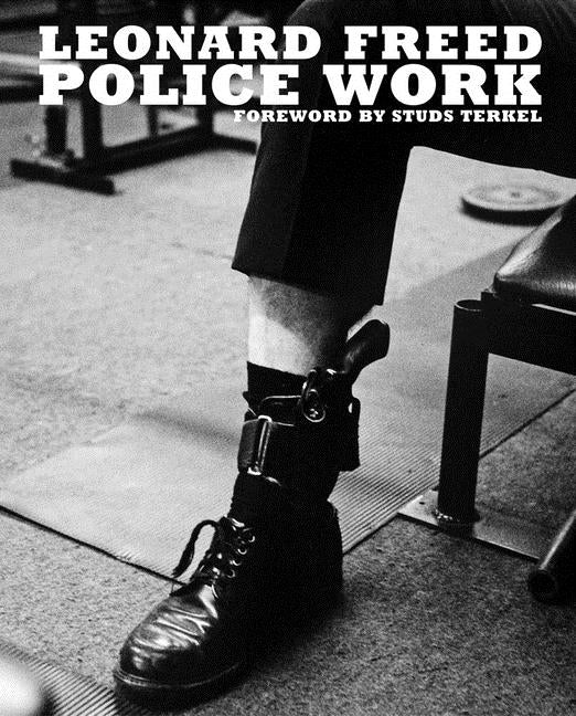 Leonard Freed: Police Work by Freed, Leonard