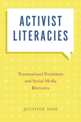 Activist Literacies: Transnational Feminisms and Social Media Rhetorics by Nish, Jennifer