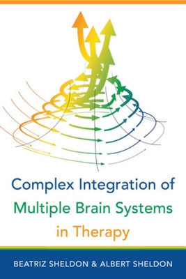 Complex Integration of Multiple Brain Systems in Therapy by Sheldon, Beatriz