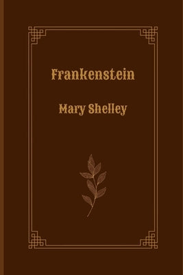 Frankenstein by Mary Shelley by Mary Shelley