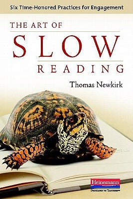 The Art of Slow Reading: Six Time-Honored Practices for Engagement by Newkirk, Thomas