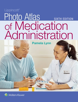 Lippincott Photo Atlas of Medication Administration by Lynn, Pamela B.