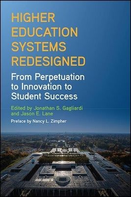 Higher Education Systems Redesigned: From Perpetuation to Innovation to Student Success by Gagliardi, Jonathan S.