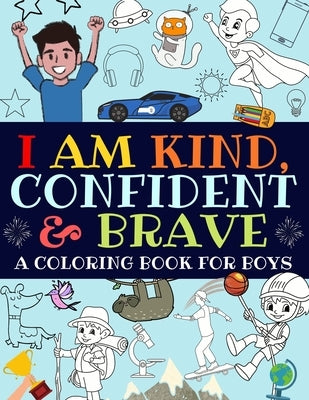 I Am Kind, Confident and Brave: A Coloring Book For Boys by Bright Start Boys