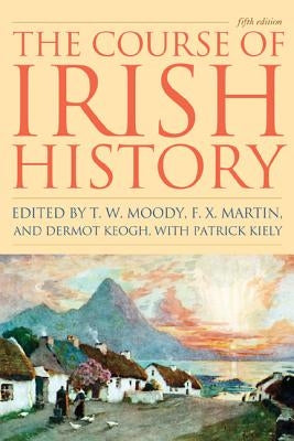 The Course of Irish History, Fifth Edition by Moody, T. W.