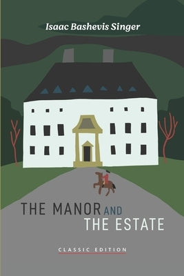 The Manor and The Estate by Bashevis Singer, Isaac