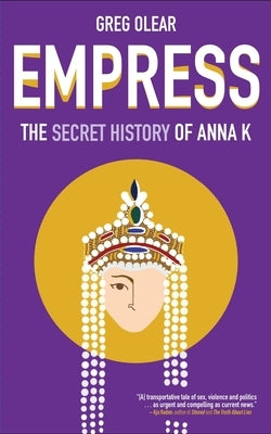 Empress: The Secret History of Anna K by Olear, Greg