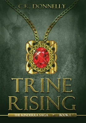 Trine Rising: The Kinderra Saga: Book 1 by Donnelly, C. K.