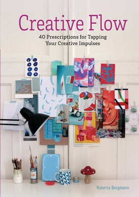 Creative Flow: 40 Prescriptions for Tapping Your Creative Impulses by Bergmann, Roberta