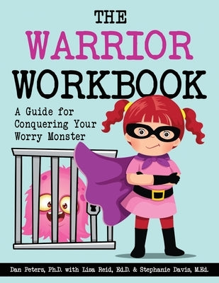 The Warrior Workbook: A Guide for Conquering Your Worry Monster (Purple Cape) by Peters, Dan