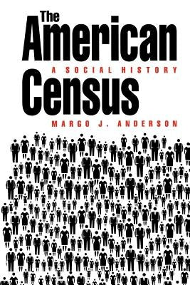 The American Census: A Social History by Anderson, Margo J.