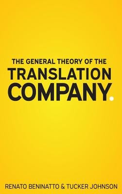 The General Theory of the Translation Company by Beninatto, Renato