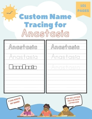 Custom Name Tracing for Anastasia: 101 Pages of Personalized Name Tracing. Learn to Write Your Name. by Blaze, Poppy